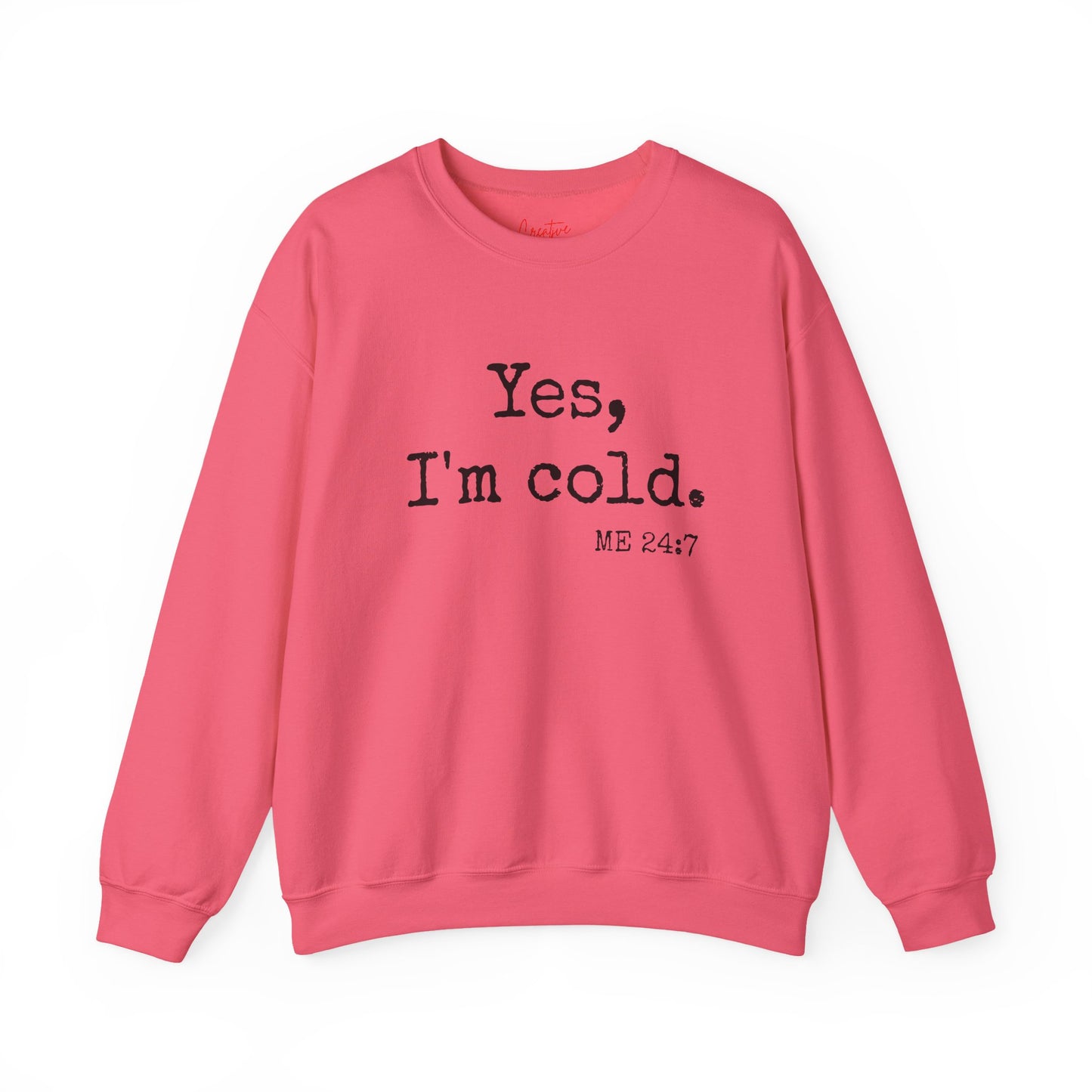 Yes I’m Cold Me 24/7 Sweatshirt – Funny Cozy Pullover | Graphic Crewneck | Winter Loungewear | Statement Sweatshirt Gift for Her