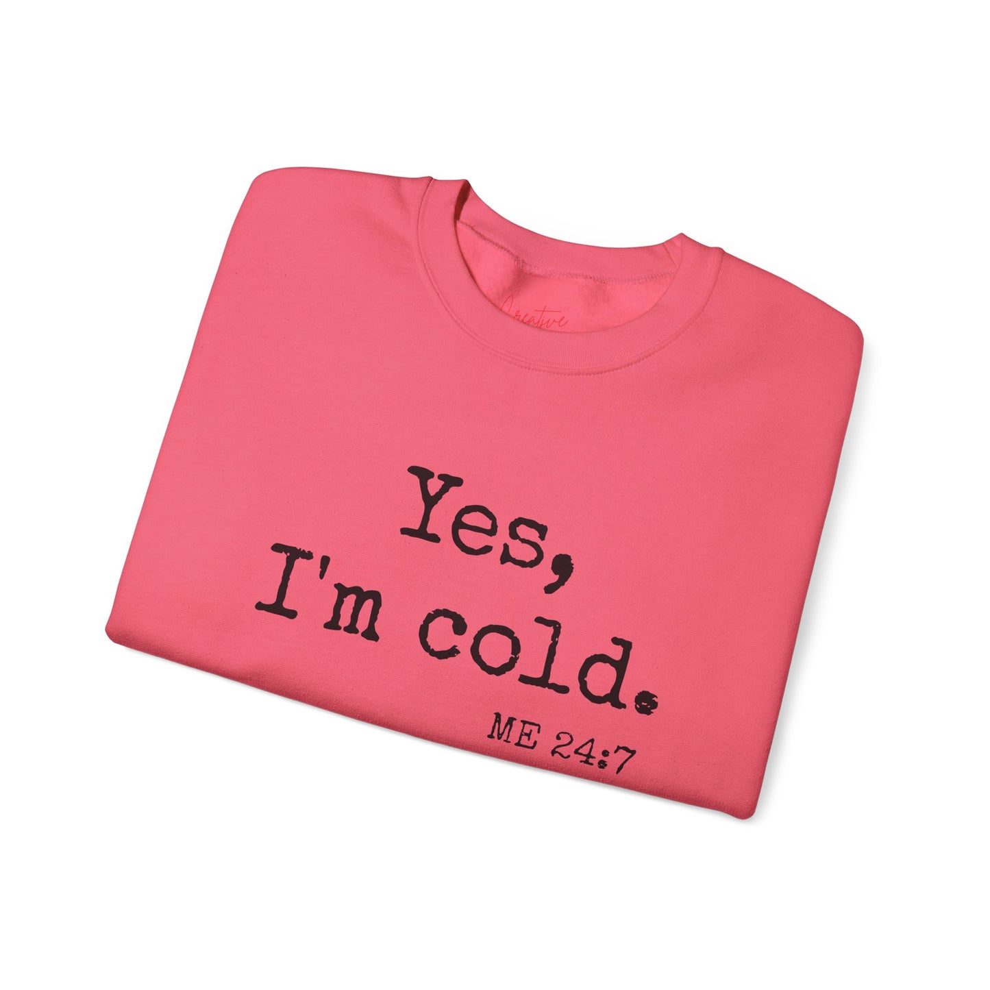 Yes I’m Cold Me 24/7 Sweatshirt – Funny Cozy Pullover | Graphic Crewneck | Winter Loungewear | Statement Sweatshirt Gift for Her