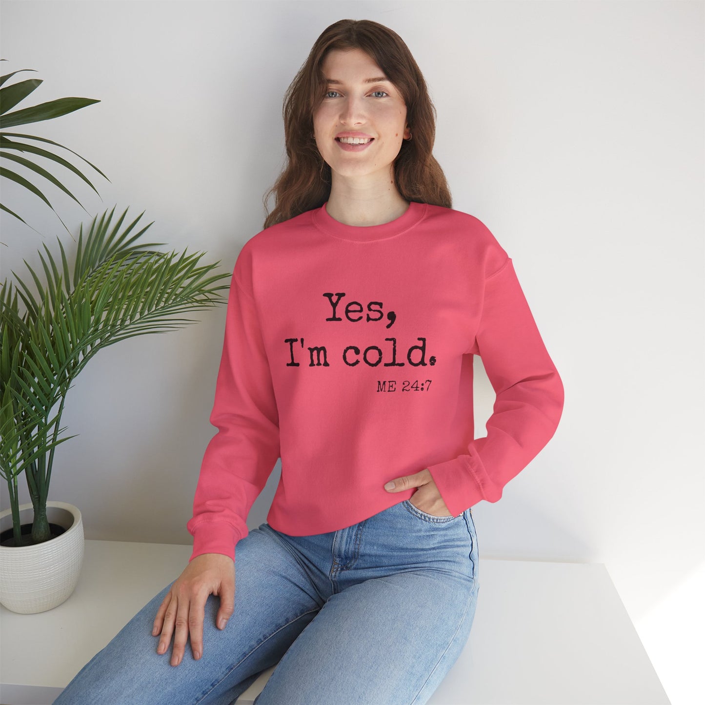 Yes I’m Cold Me 24/7 Sweatshirt – Funny Cozy Pullover | Graphic Crewneck | Winter Loungewear | Statement Sweatshirt Gift for Her
