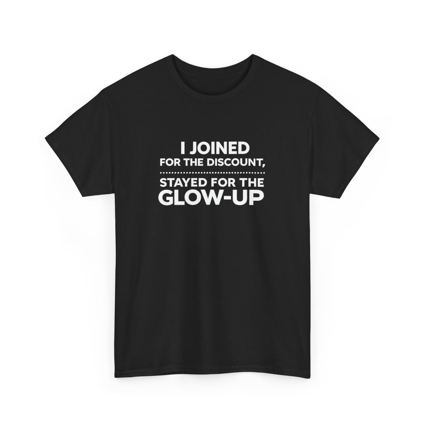 ✨ I Joined for the Discount, Stayed for the Glow Up Graphic Tee