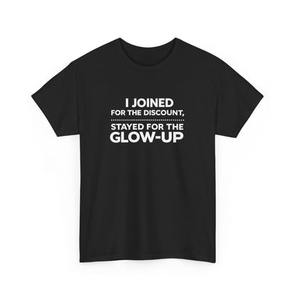 ✨ I Joined for the Discount, Stayed for the Glow Up Graphic Tee
