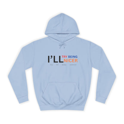 I'll Try Being Nicer, Sarcastic Hoodie