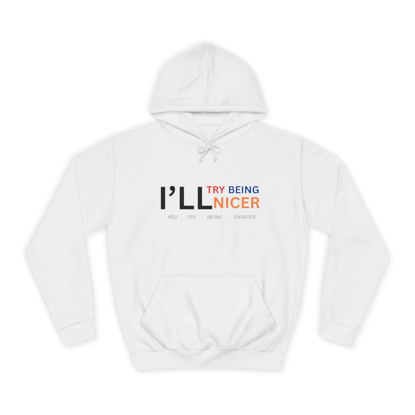 I'll Try Being Nicer, Sarcastic Hoodie