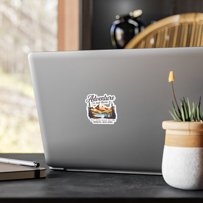 Adventure is out there and so are serial killers - Vinyl Decal Sticker