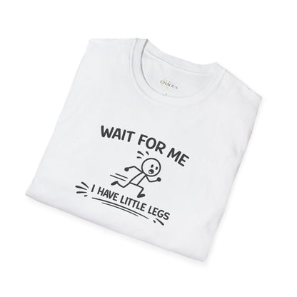 Wait For Me I Have Little Legs T-Shirt Funny Short Girl & Mom Humor Tee