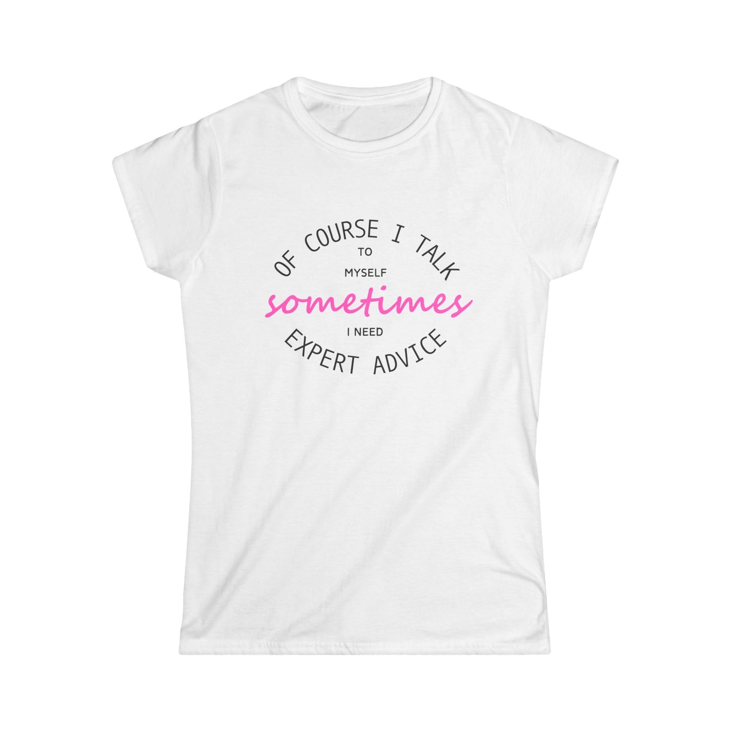 Of Course I Talk to Myself T-Shirt