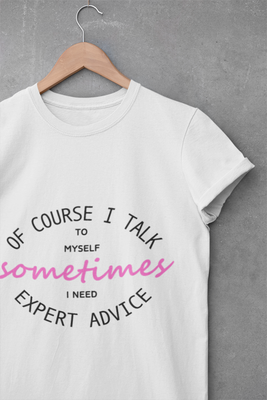 Of Course I Talk to Myself T-Shirt