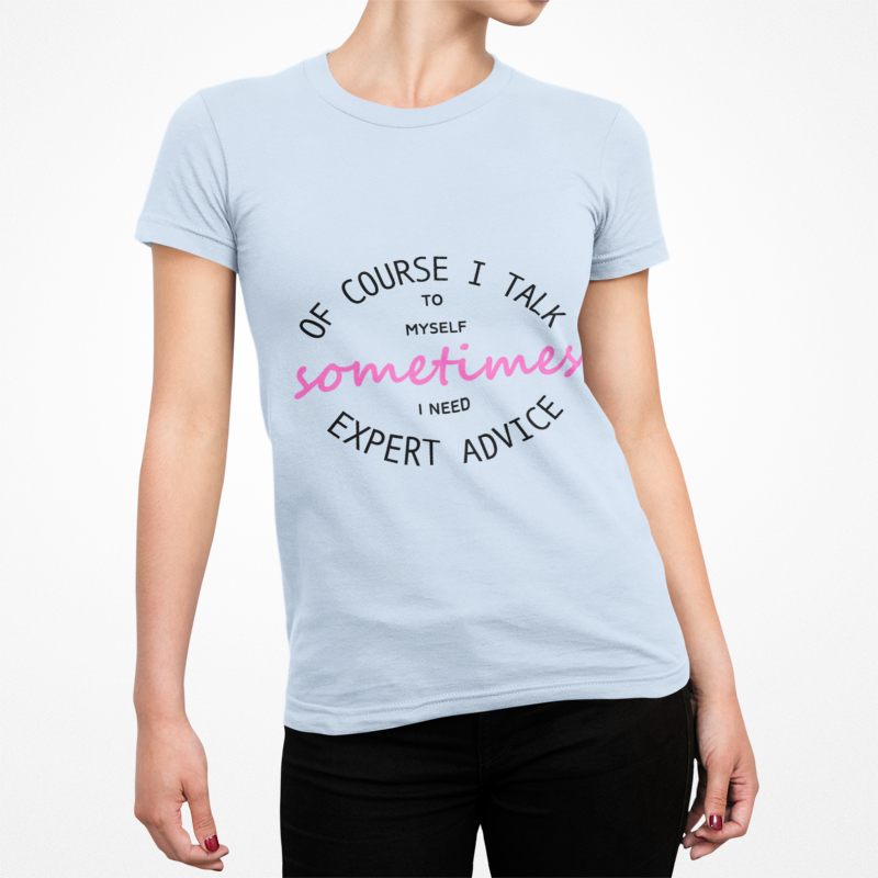 Of Course I Talk to Myself T-Shirt