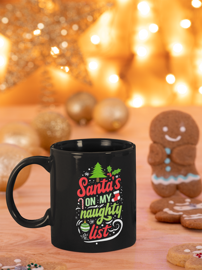 Santa's on my Naughty list Ceramic Mug
