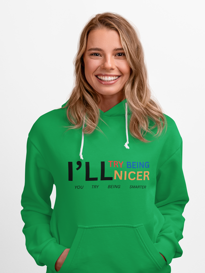 I'll Try Being Nicer, Sarcastic Hoodie