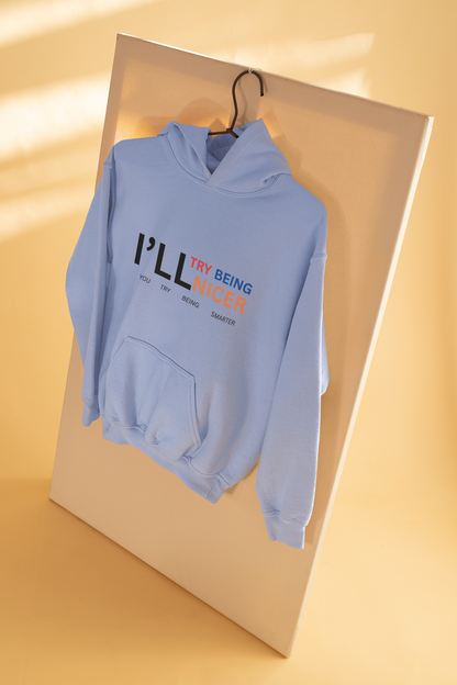 I'll Try Being Nicer, Sarcastic Hoodie