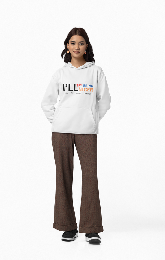 I'll Try Being Nicer, Sarcastic Hoodie