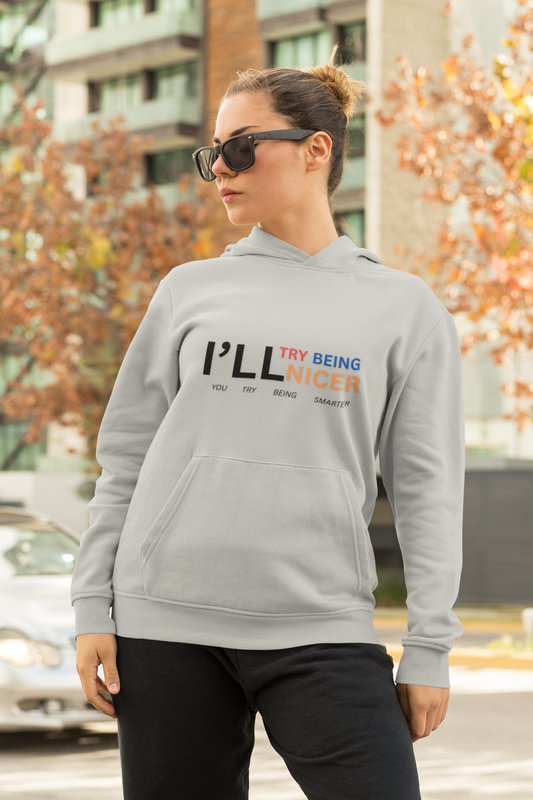 I'll Try Being Nicer, Sarcastic Hoodie