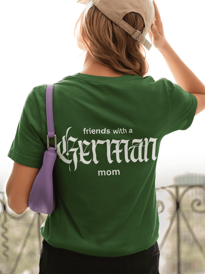 Friends with a German mom,  Parenting Advice T-Shirt