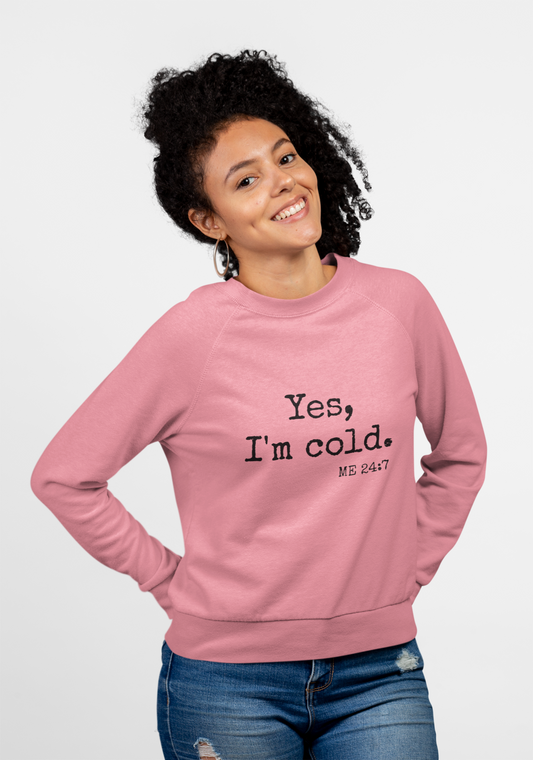 Yes I’m Cold Me 24/7 Sweatshirt – Funny Cozy Pullover | Graphic Crewneck | Winter Loungewear | Statement Sweatshirt Gift for Her