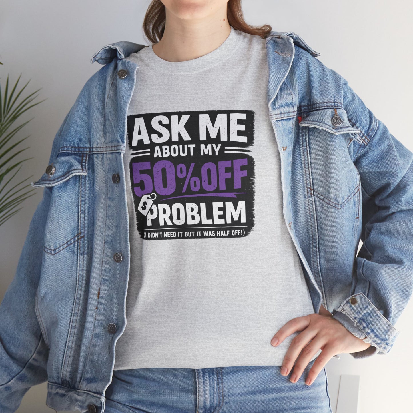 👕 Ask Me About My 50% Off Problem Tee