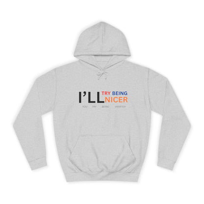 I'll Try Being Nicer, Sarcastic Hoodie