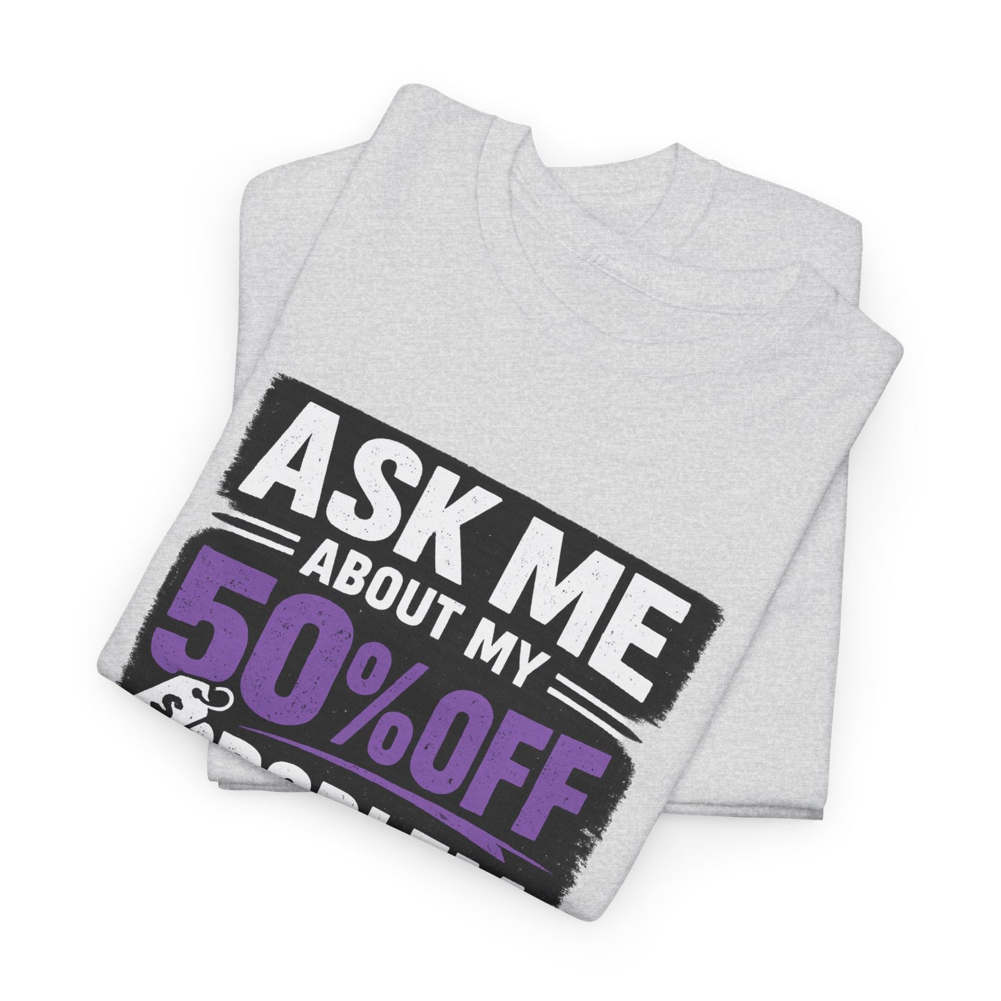 👕 Ask Me About My 50% Off Problem Tee