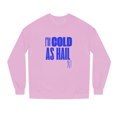 Cold as Hail Crew Neck Sweatshirt